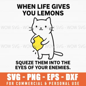 When Life Gives You Lemons Squeeze Them Into The Eyes Of Your Enemies Funny Cat Quote Cartoon Svg