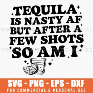 Tequila Nasty Af Shots Am I Funny Quote Svg Png Eps