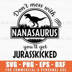Dont Mess With Nanasaurus Youll Get Jurasskicked Grandma Funny Svg