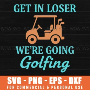 Get In Loser Were Going Golfing Funny Golf Outing Cart Svg