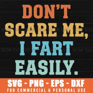 Dont Scare Me I Fart Easily Funny Saying Humorous Bold Svg Png