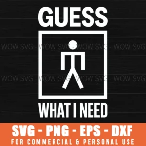 Guess What I Need Svg Png
