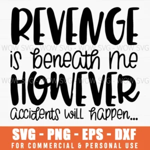 Revenge Accidents Sarcastic Humor Quote Svg Png