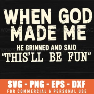 God Made Me Grinned This Will Be Fun Funny Christian Svg Png