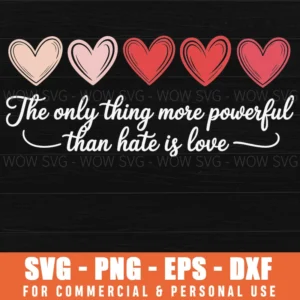 The Only Thing More Powerful Than Hate Is Love Svg Png