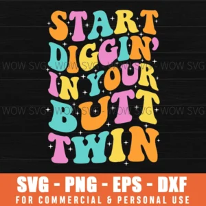 Start Diggin In Your Butt Twin Retro Bold Playful Novelty Svg