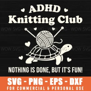 Adhd Knitting Club Nothing Is Done But Its Fun Knitting Funny Svg