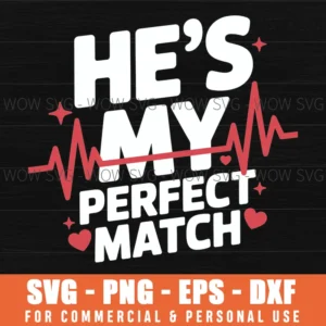 He'S My Perfect Match, He'S My Perfect Match Svg Png