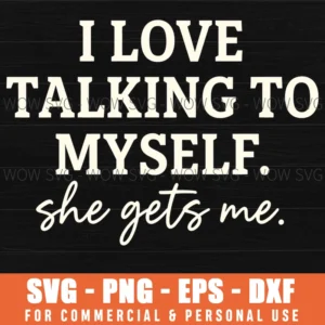 I Love Talking To Myself She Gets Me Humorous Text Slogan Svg