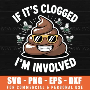 If It'S Clogged I'M Involved Toilet Joke Unclog Bathroom Dad Svg Png