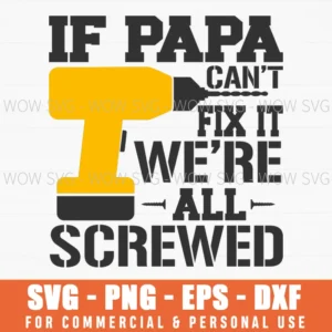 If Papa Can’T Fix It We’Re All Screwed Workshop Svg Png