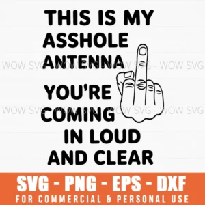 Asshole Antenna Coming In Loud Clear Funny Sarcastic Svg