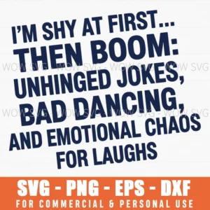 Birthday Funny Quote Svg Shy At First Unhinged Jokes Laughs