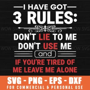 I Have Got 3 Rules Dont Lie To Me Dont Use Me And If Youre Tired Of Me Leave Me Alone Statement Bold Quote Svg