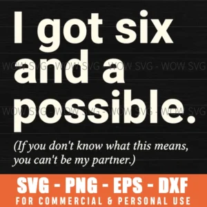 I Got Six And A Possible Funny Quote Text Word Art Bold Svg