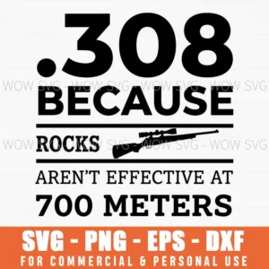 308 Because Rocks Arent Effective At 700 Meters Gun Svg