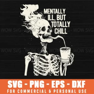 Mentally Ill Totally Chill Skeleton Coffee Humor Mental Health Svg