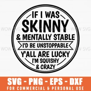 If I Was Skinny Im Squishy Crazy Funny Self Deprecating Circle Svg