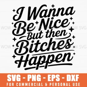 I Wanna Be Nice But Then Annoying People Funny Quote Svg Png