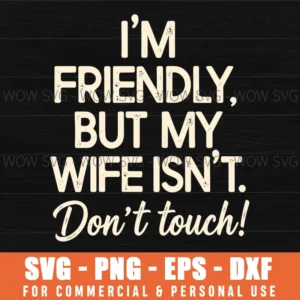 Husband Friendly Wife Isnt Dont Touch Humor Funny Warning Svg