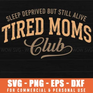 Sleep Deprived But Still Alive Tired Moms Club Funny Mom Quote Svg