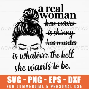 Real Woman Whatever She Wants To Be Girl Power Svg Png