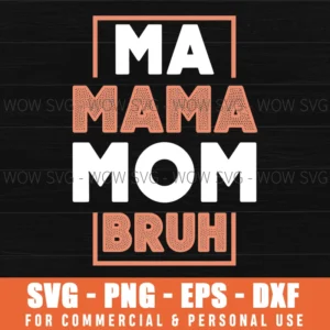Ma Mama Mom Bruh Mothers Day Funny Mom Life Typography Svg