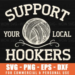 Support Your Local Hookers Funny Yarn Craft Quote Svg Png