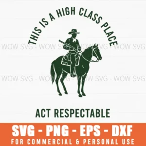 This Is A High Class Place Act Respectable Western Cowboy Vintage Svg