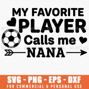 My Favorite Player Calls Me Nana Soccer Fan Grandma Quote Svg
