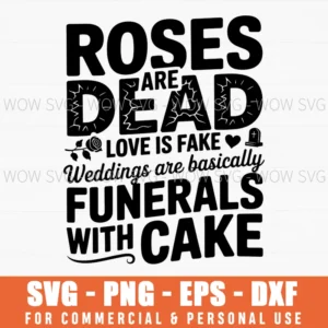 Roses Are Dead Love Is Fake Svg, Dark Humor Wedding Quote Cut File, Anti Love Cricut Design, Sarcastic Png Download