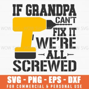 If Grandpa Can’T Fix It We’Re All Screwed Handyman Svg Png