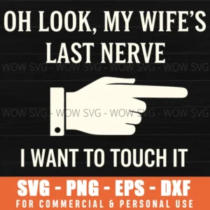 Wife Funny Quote Sarcasm My Last Nerve Hand Pointing Svg