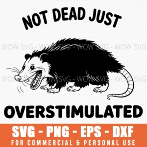 Cute Possum Not Dead Just Overstimulated Funny Meme Svg Png