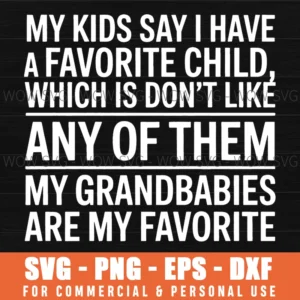 My Kids Say I Have A Favorite Child Which Isn'T True Humor Svg Png