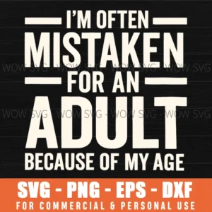 Im Often Mistaken For Young Adult Funny Age Humor Sarcastic Svg