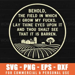 The Field Where I Grow My Fucks Svg Inappropriate Rude Sarcasm