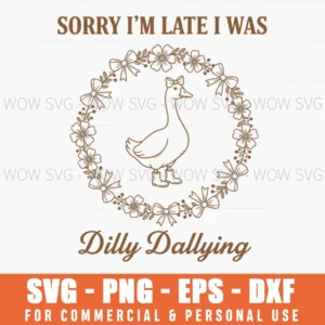 Sorry Im Late I Was Dilly Dallying Funny Goosewreathboots Svg