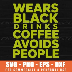 Wears Black Drinks Coffee Avoids People Funny Saying Quote Svg Png