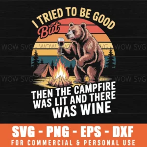 I Tried To Be Good But Then The Campfire Was Lit - Camping Svg Png