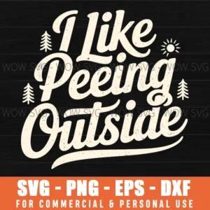 I Like Peeing Outside Funny Saying Nature Graphic Outdoor Svg