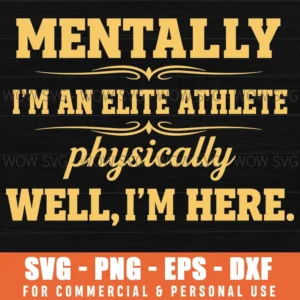 Mentally Im An Elite Athlete Physically Well Here Funny Svg