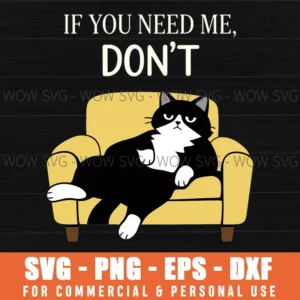 If You Need Me Dont Grumpy Feline Funny Quote Cartoon Attitude Svg