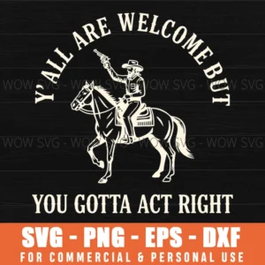 Alyall All Are Welcome But You Gotta Act Right West Wild Svg