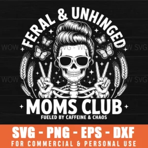 Feral And Unhinged Moms Club, Funny Mom Humor Digital Design Svg Png