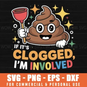 Embarrassing Svg If It'S Clogged Im Involved Adult Humor Svg Png