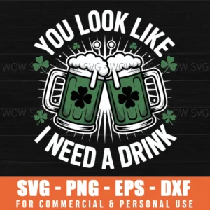 St. Patrick'S Day You Look Like I Need A Drink Shamrock Svg Png