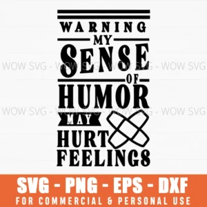 Warning My Sense Humor Hurt Feelings Funny Sarcastic Quote Svg Png