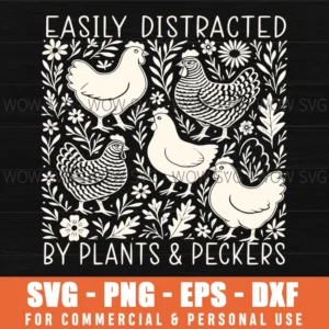 Easily Distracted Plants Peckers Chickens Funny Farm Fowl Svg