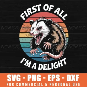 First Of All I'M A Delight Sarcastic Possum Angry Opossum Svg Png
